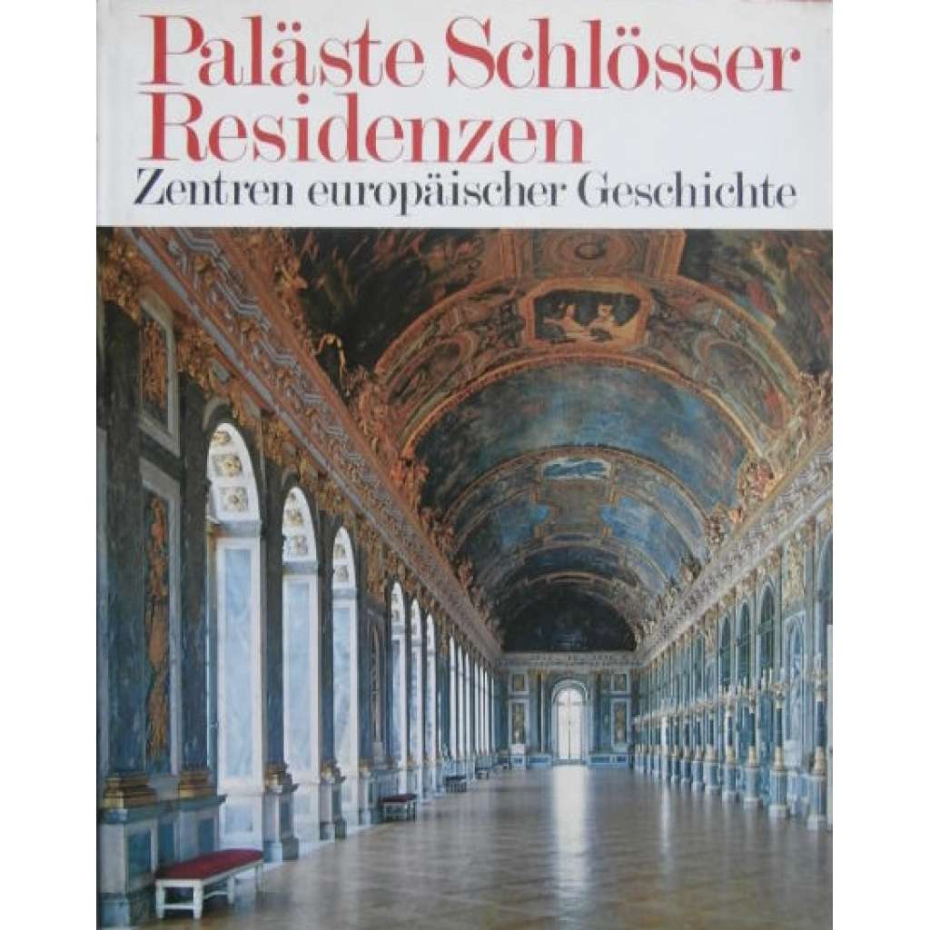 Paläste Schlösser Residenzen. Zentren europäischer Geschichte (paláce, zámky, rezidence; dóžecí palác, escorial, Pražský hrad, Karlštejn)