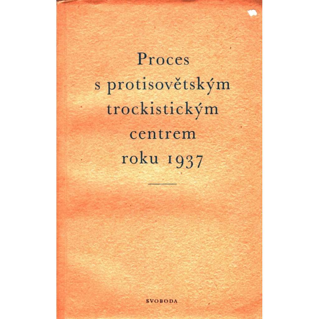 PROCES S PROTISOVĚTSKÝM TROCKISTICKÝM CENTREM ROKU 1937