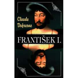 František I. (biografie, francouzský král, Francie, renesance)