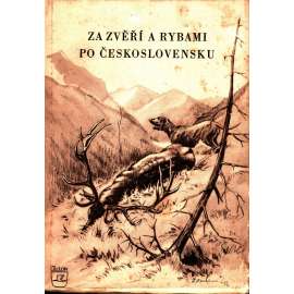 Za zvěří a rybami po Československu (příroda, zvířata, lov, rybaření)