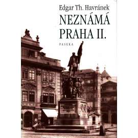 Neznámá Praha II. (historie, mj. Srdce Prahy, Tepny, Nejstarší pražské lékárny, Město mrtvých [hřbitov], Prajzi jdou!, Od vody)