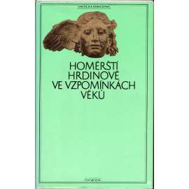 Homérští hrdinové ve vzpomínkách věků (edice: Antická knihovna) [Staré Řecko, trojská válka, Achilles, Medusa aj.]