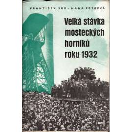 Velká stávka mosteckých horníků roku 1932 (edice: Tvář století, sv. 37) [Most, mostecká stávka, horníci, hornictví, politika]