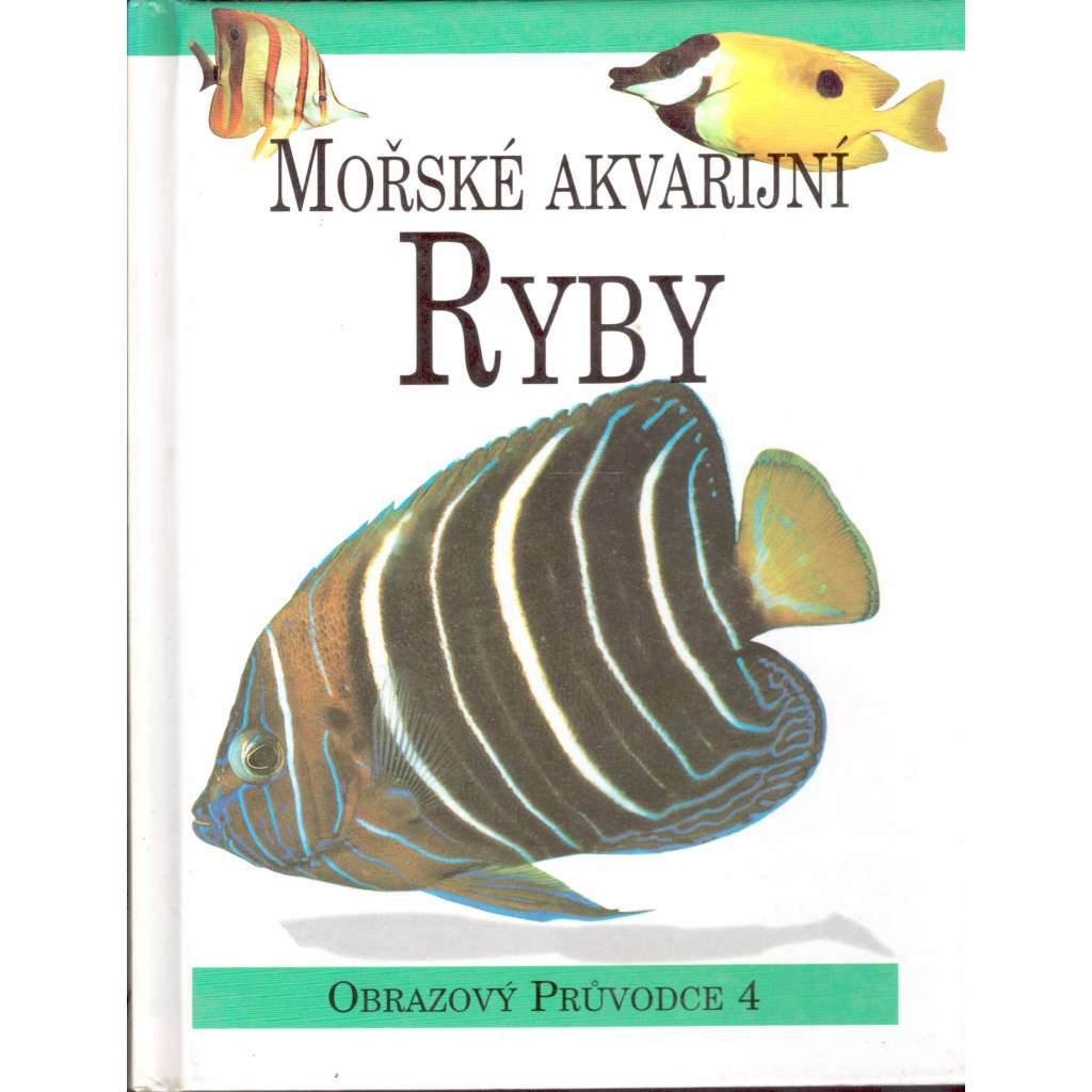 Mořské akvarijní ryby (edice: Obrazový průvodce, 4) [akvárium, chov ryb, rybičky]