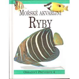 Mořské akvarijní ryby (edice: Obrazový průvodce, 4) [akvárium, chov ryb, rybičky]