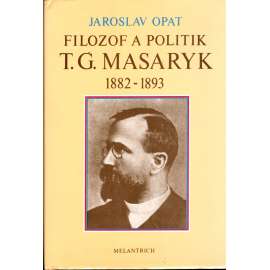 FILOZOF A POLITIK T. G. MASARYK 1882-1893