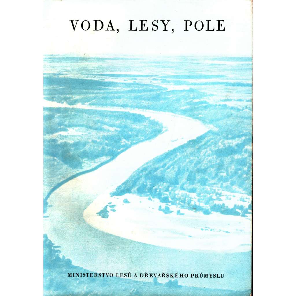 Voda, lesy, pole (edice: Knihovna Ministerstva lesů a dřevařského průmyslu, sv. 5) [sborník, komunismus, mj. Vody a lesy v Přikaspicku; Na horní Volze; Don se spojil s Volhou; Za rodnou Kachovku; Na polích Sovětského svazu)