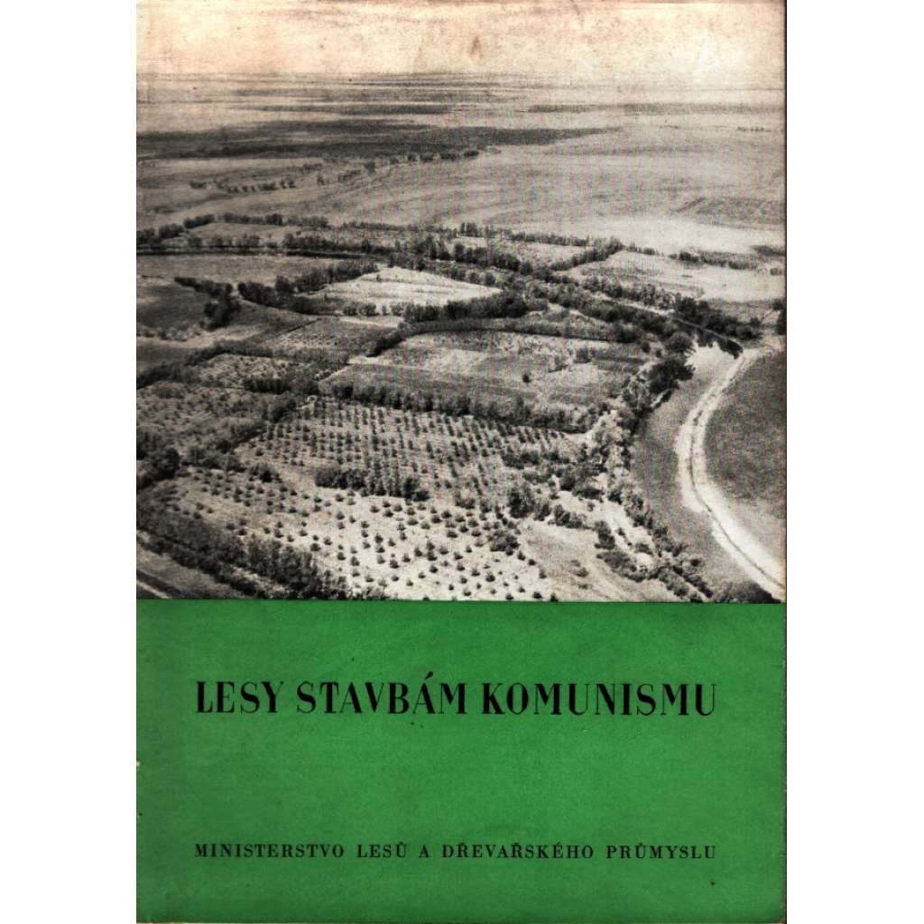 Lesy stavbám komunismu (edice: Knihovna ministerstva lesů a dřevařského průmyslu, sv. 6) [sborník, komunismus, propaganda, mj. Epopej budování, Lesy Karelie, Voda do stepí, Les a voda ve stepi]