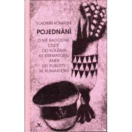 Pojednání o mé radostné cestě od kolébky ke krematoriu aneb od puberty ke klimakteriu (Vladimír Komárek, grafika, malířství)