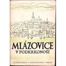 Mlázovice v Podkrkonoší. Vlastivědný a hospodářský obraz (historie, geologie, mj. Pískovcové lomy v Mlázovicích, Květan mlázovského Chlumu, Naše honitba, K historii spiritismu na Hořicku, Žižka a reformační tradice u nás)