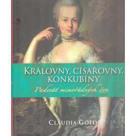 KRÁLOVNY, CÍSAŘOVNY KONKUBÍNY - 50 mimořádných žen