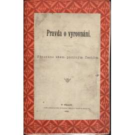 Pravda o vyrovnání. Věnováno všem poctivým Čechům (národnostní politika, Rakousko Uhersko)