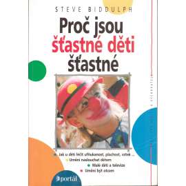 Proč jsou šťastné děti šťastné (edice: Rádci pro rodiče a vychovatele) [výchova dětí, psychologie]