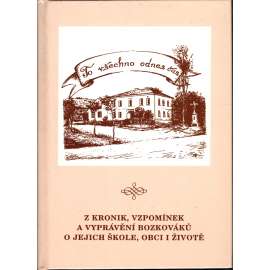 Z KRONIK, VZPOMÍNEK A VYPRÁVĚNÍ BOZKOVÁKŮ O JEJICH ŠKOLE, OBCI I ŽIVOTĚ