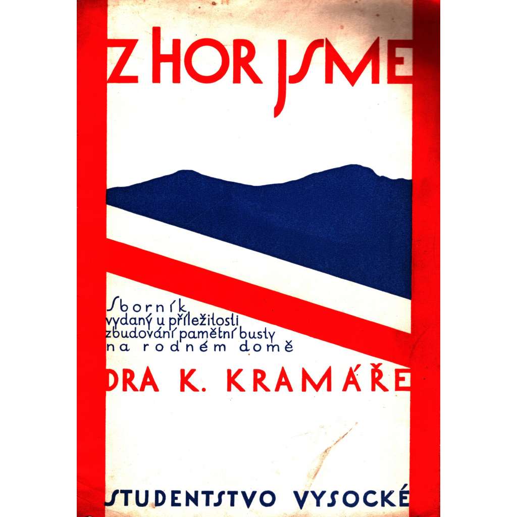 Z hor jsme. Sborník vydaný u příležitosti zbudování pamětní busty na rodném domě Dra K. Kramáře (Karel Kramář, politika, Vysoké nad Jizerou, Krkonoše]