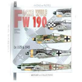 Avions et pilotes. Focke Wulf Fw 190. De 1939 à 1945 [letadla a piloti, letouny Focke Wulf, 1939-1945]