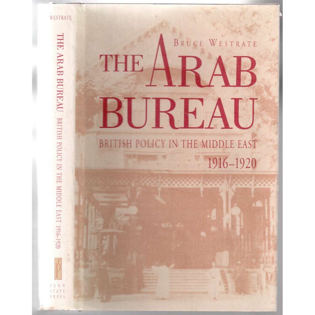 The Arab Bureau. British Policy in the Middle East 1916 - 1920 [Británie a Střední východ]