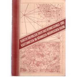 Kurzer Überblick über das Vermessungs- und Kartenwesen im Böhmisch-Mährischen Raum [měřičství, kartografie]