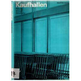 Kaufhallen. Planung. Entwurf. Einrichtung. Mit 253 Bildern und 21 Tafeln [stavebnictví, architektura]