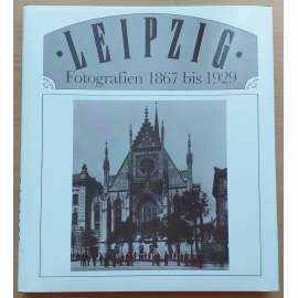 Leipzig. Fotografien 1867 bis 1929  [kniha fotografií]