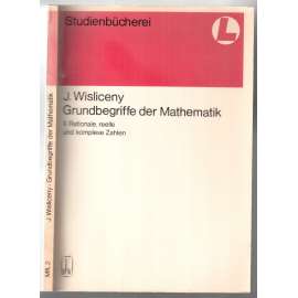 Grundbegriffe der Mathematik II. Rationale, reelle und komplexe Zahlen [matematika, čísla]