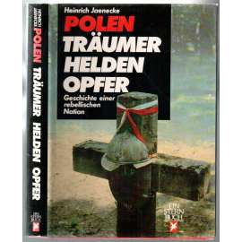 Polen. Träumer Helden Opfer. Geschichte einer rebellischen Nation  [historie Polska]