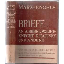 Briefe an A. Bebel, W. Liebknecht, K. Kautsky und andere. Teil I. 1870 - 1886 [marxismus, korespondence, 1. díl]