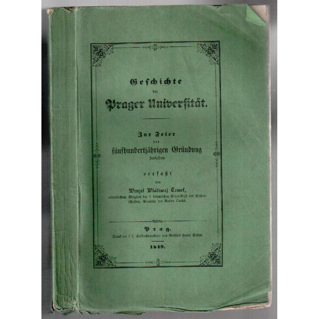 Geschichte der Prager Universität. Zur Feier der fünfhundertjährigen Gründung derselben verfaßt [historie]