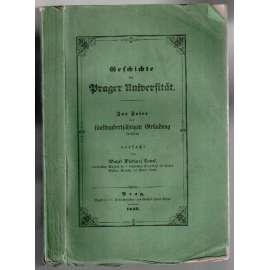 Geschichte der Prager Universität. Zur Feier der fünfhundertjährigen Gründung derselben verfaßt [historie]