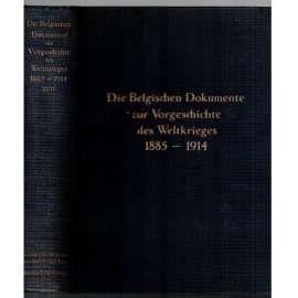 Die Belgischen Dokumente zur Vorgeschichte des Weltkrieges 1885 - 1914 [historie]