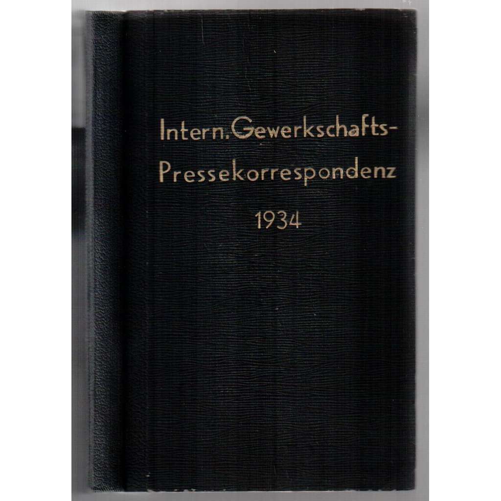 Internationale Gewerkschaftspressekorrespondenz. 4. Jhrg. 1934, Nr. 18-21, 26, 28-35 [odbory, 4. ročník, č. 18-21,26, 28-35, 1934]