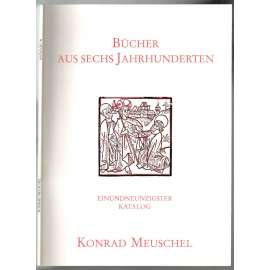 Antiquariat Konrad Meuschel  [91. Katalog] Bücher aus sechs Jahrhunderten [knihy]