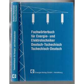 Fachwörterbuch für Energie- und Elektrotechniker. Deutsch-Tschechisch. Tschechisch-Deutsch [slovník]