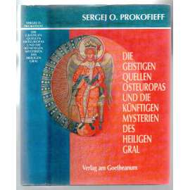 Die geistigen Quellen Osteuropas und die künftigen Mysterien des Heiligen Gral [náboženství]