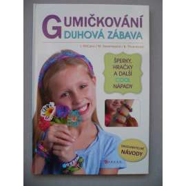 Gumičkování - duhová zábava (návody pro děti)