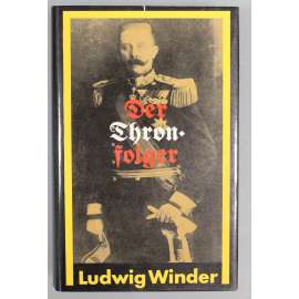 Der Thronfolger. Ein Franz-Ferdinand roman (román, František Ferdinand d´Este, habsburkové, Rakousko-Uhersko)