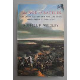 The Age of Battles. Quest for Decisive Warfare from Breitenfeld to Waterloo (Věk bitev, historie, vojenství, třicetiletá válka, napoleonské války)