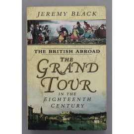 The British Abroad. The Grand Tour In The Eighteenth Century (Britové v zahraničí, Anglie, historie, mj. Florencie, Benátky, Paříž, Praha)