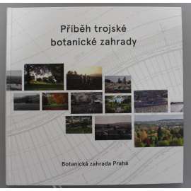 Příběh trojské botanické zahrady (Botanická zahrada, Praha Troja, historie, fotografie)