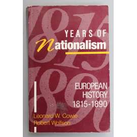 Years Of Nationalism. European History, 1815-1890 (Evropská historie, nacionalismus, mj. Rakousko Uhersko, Metternich, Palacký, Osmanská říše, Francie, Anglie)