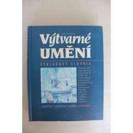 Výtvarné umění. Výkladový slovník [malba, malířství, sochařství, grafika; encyklopedie, pojmy, slohy, techniky, ikonografie]