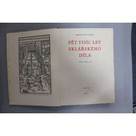 Pět tisíc let sklářského díla (sklo, sklářství, historie, užité umění, mj. Egypt, Římská říše, Byzanc, středověk, vitráže; hlubotisk)