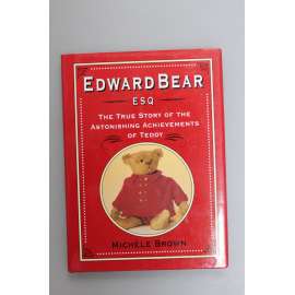 Edward Bear Esquire. The true story of the Astonishing Achievements of Teddy (příběh, plyšový medvěd)