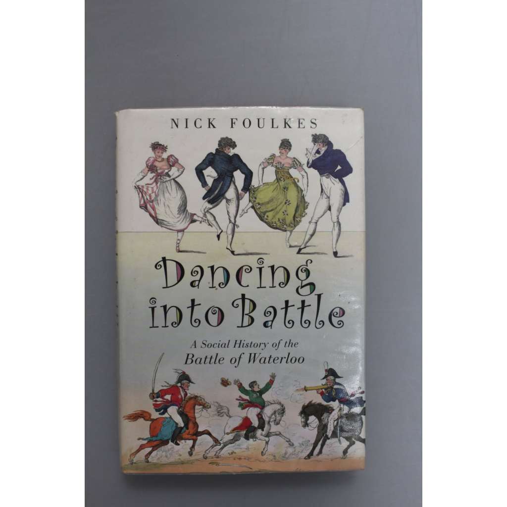 Dancing into Battle. A Social History of the Battle of Waterloo (Sociální historie bitvy u Waterloo, Napoleonské války, Napoleon Bonaparte)