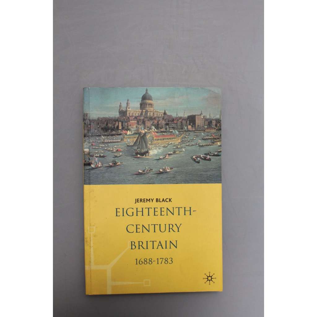 Eighteenth-century Britain. 1688-1783 (Palgrave History of Britain) [18. století Velké Británie, Anglie, historie]