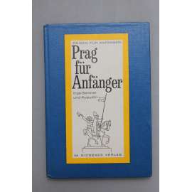 Prag für Anfänger. Reisen für Anfänger (Praha pro začátečníky, historie, mj. i Golem, Jan Neruda, Antonín Dvořák, Bedřich Smetana)