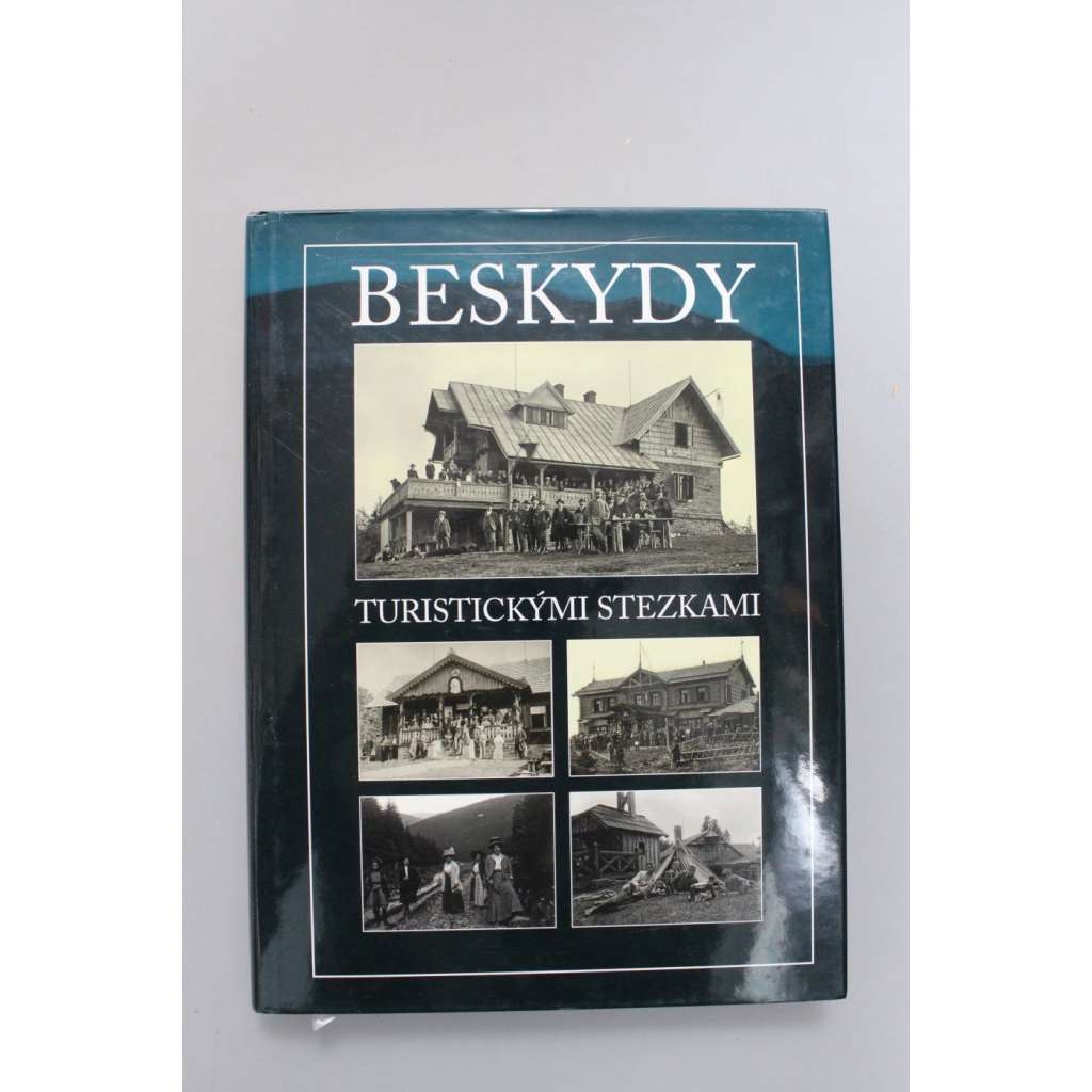 Beskydy turistickými stezkami (Morava, turistika, horské chaty, fotografie, staré pohlednice)