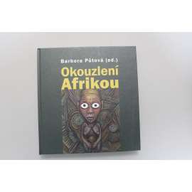 Okouzleni Afrikou (umění, Afrika, sochařství, malířství, mj. Emil Filla, Josef Čapek, František Hudeček, Jiří Anderle, Zdenek Rykr, Toyen; podpis a věnování Barbora Půtová)