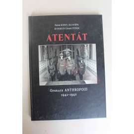 Atentát. Operace Anthropoid 1941-1942 [druhá světová válka, atentát - Reinhard Heydrich, protektor; protektorát]