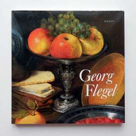 Georg Flegel (edice: Malá galerie, sv. 47) [malířství, zátiší, baroko, mj. Kytice, Obrazy bohatství a hojnosti, Nokturnália]